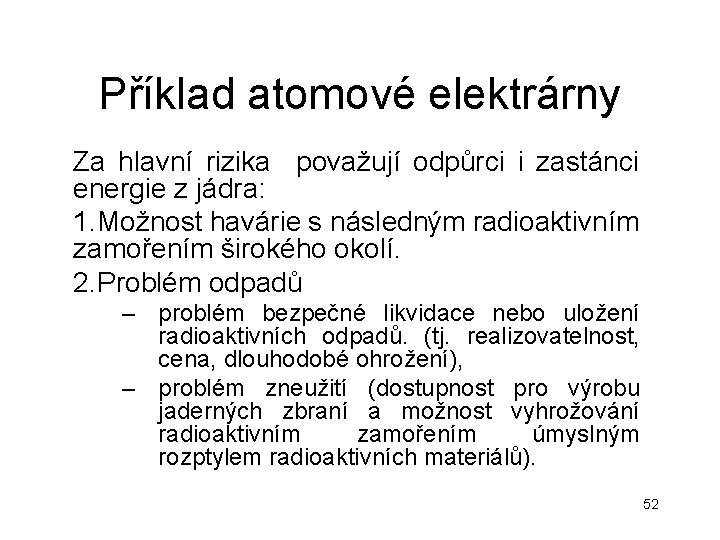 Příklad atomové elektrárny Za hlavní rizika považují odpůrci i zastánci energie z jádra: 1. Příklad atomové elektrárny Za hlavní rizika považují odpůrci i zastánci energie z jádra: 1.