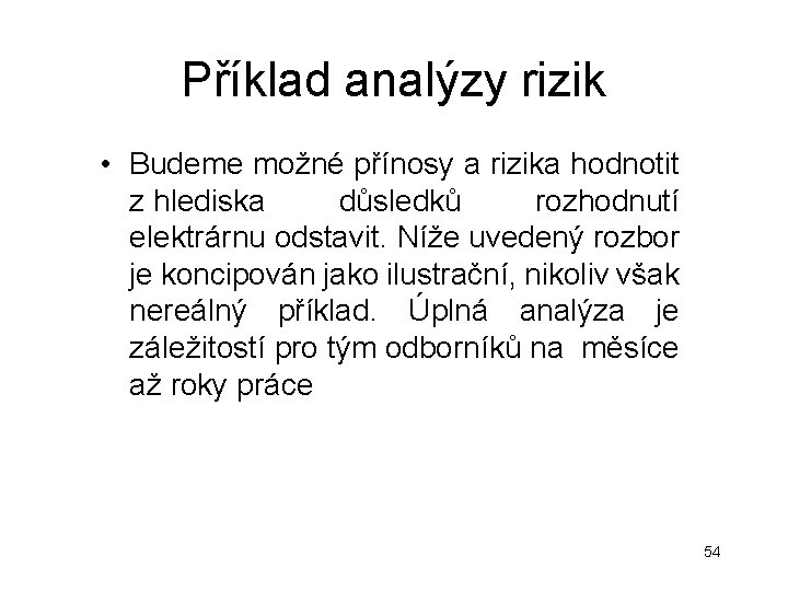 Příklad analýzy rizik • Budeme možné přínosy a rizika hodnotit z hlediska důsledků rozhodnutí Příklad analýzy rizik • Budeme možné přínosy a rizika hodnotit z hlediska důsledků rozhodnutí