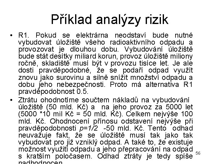Příklad analýzy rizik • R 1. Pokud se elektrárna neodstaví bude nutné vybudovat úložiště Příklad analýzy rizik • R 1. Pokud se elektrárna neodstaví bude nutné vybudovat úložiště
