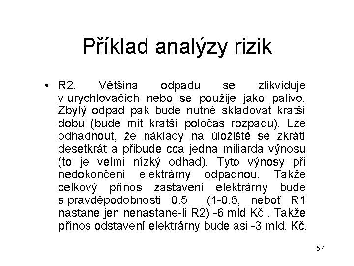 Příklad analýzy rizik • R 2. Většina odpadu se zlikviduje v urychlovačích nebo se Příklad analýzy rizik • R 2. Většina odpadu se zlikviduje v urychlovačích nebo se