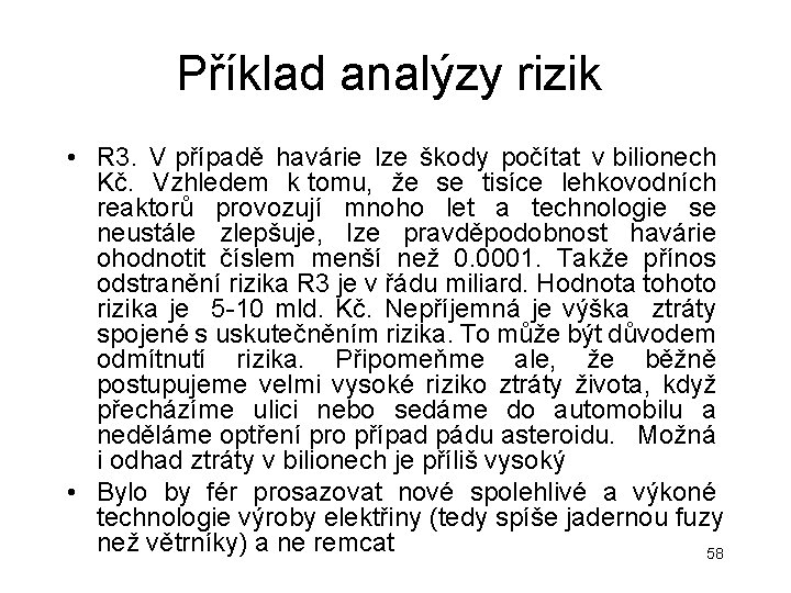 Příklad analýzy rizik • R 3. V případě havárie lze škody počítat v bilionech Příklad analýzy rizik • R 3. V případě havárie lze škody počítat v bilionech