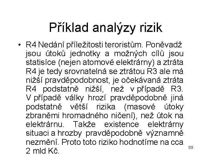 Příklad analýzy rizik • R 4 Nedání příležitosti teroristům. Poněvadž jsou útoků jednotky a Příklad analýzy rizik • R 4 Nedání příležitosti teroristům. Poněvadž jsou útoků jednotky a