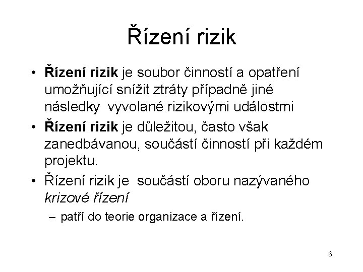 Řízení rizik • Řízení rizik je soubor činností a opatření umožňující snížit ztráty případně Řízení rizik • Řízení rizik je soubor činností a opatření umožňující snížit ztráty případně