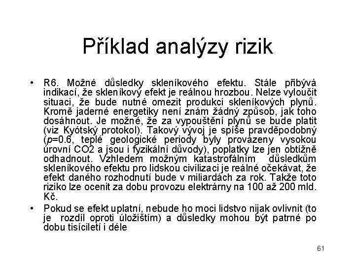 Příklad analýzy rizik • R 6. Možné důsledky skleníkového efektu. Stále přibývá indikací, že Příklad analýzy rizik • R 6. Možné důsledky skleníkového efektu. Stále přibývá indikací, že
