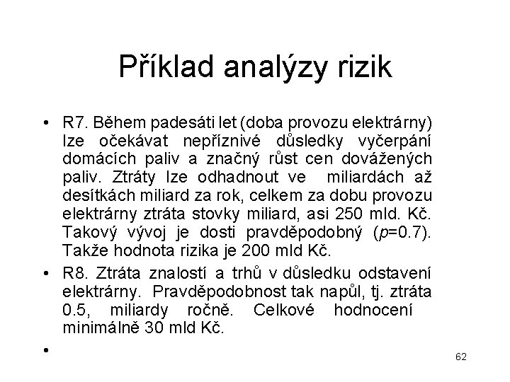 Příklad analýzy rizik • R 7. Během padesáti let (doba provozu elektrárny) lze očekávat Příklad analýzy rizik • R 7. Během padesáti let (doba provozu elektrárny) lze očekávat