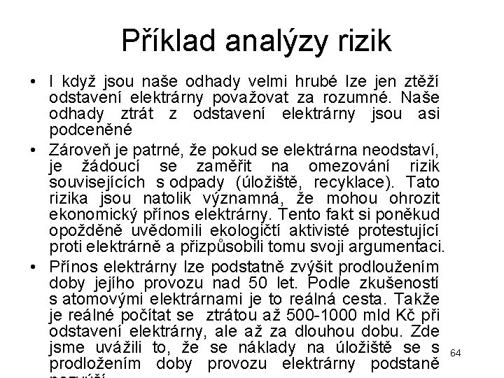 Příklad analýzy rizik • I když jsou naše odhady velmi hrubé lze jen ztěží Příklad analýzy rizik • I když jsou naše odhady velmi hrubé lze jen ztěží