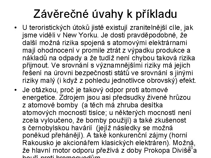 Závěrečné úvahy k příkladu • U teroristických útoků jistě existují zranitelnější cíle, jak jsme Závěrečné úvahy k příkladu • U teroristických útoků jistě existují zranitelnější cíle, jak jsme