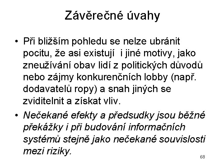Závěrečné úvahy • Při bližším pohledu se nelze ubránit pocitu, že asi existují i Závěrečné úvahy • Při bližším pohledu se nelze ubránit pocitu, že asi existují i
