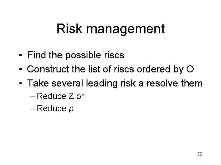 Risk management • Find the possible riscs • Construct the list of riscs ordered Risk management • Find the possible riscs • Construct the list of riscs ordered