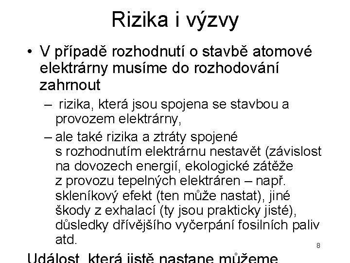 Rizika i výzvy • V případě rozhodnutí o stavbě atomové elektrárny musíme do rozhodování Rizika i výzvy • V případě rozhodnutí o stavbě atomové elektrárny musíme do rozhodování