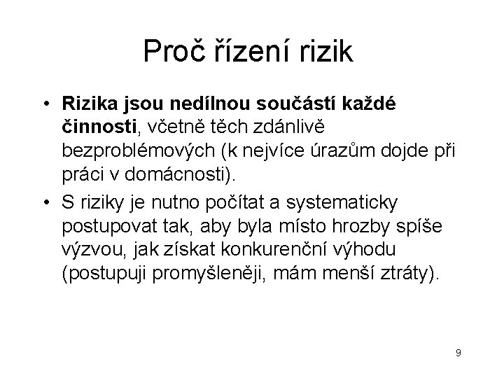 Proč řízení rizik • Rizika jsou nedílnou součástí každé činnosti, včetně těch zdánlivě bezproblémových Proč řízení rizik • Rizika jsou nedílnou součástí každé činnosti, včetně těch zdánlivě bezproblémových