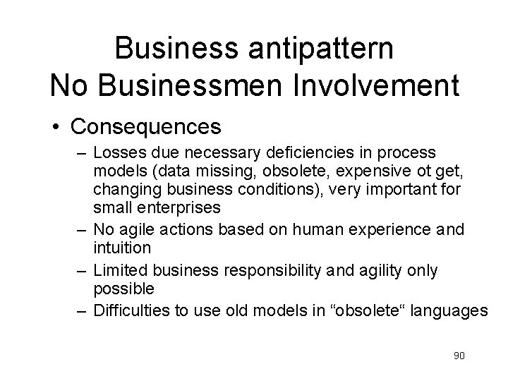 Business antipattern No Businessmen Involvement • Consequences – Losses due necessary deficiencies in process Business antipattern No Businessmen Involvement • Consequences – Losses due necessary deficiencies in process