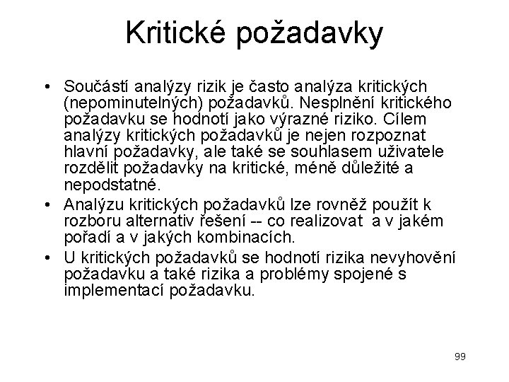 Kritické požadavky • Součástí analýzy rizik je často analýza kritických (nepominutelných) požadavků. Nesplnění kritického Kritické požadavky • Součástí analýzy rizik je často analýza kritických (nepominutelných) požadavků. Nesplnění kritického