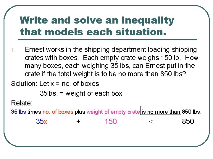 Write and solve an inequality that models each situation. Ernest works in the shipping