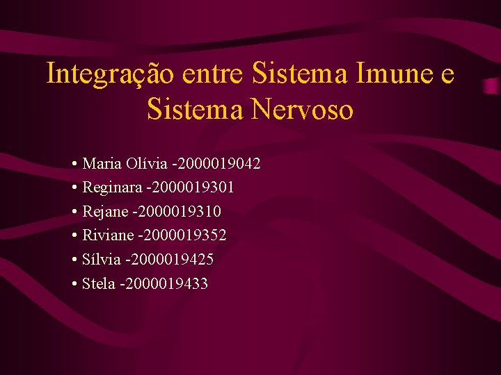 Integração entre Sistema Imune e Sistema Nervoso • Maria Olívia -2000019042 • Reginara -2000019301