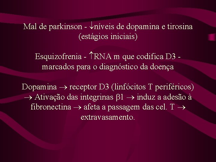Mal de parkinson - níveis de dopamina e tirosina (estágios iniciais) Esquizofrenia - RNA