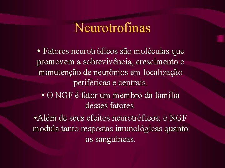 Neurotrofinas • Fatores neurotróficos são moléculas que promovem a sobrevivência, crescimento e manutenção de