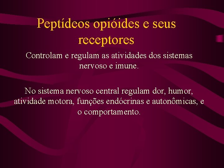 Peptídeos opióides e seus receptores Controlam e regulam as atividades dos sistemas nervoso e