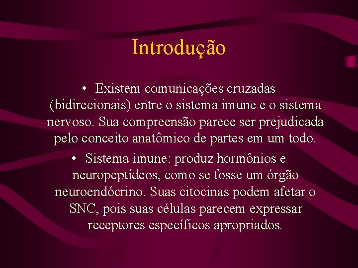 Introdução • Existem comunicações cruzadas (bidirecionais) entre o sistema imune e o sistema nervoso.