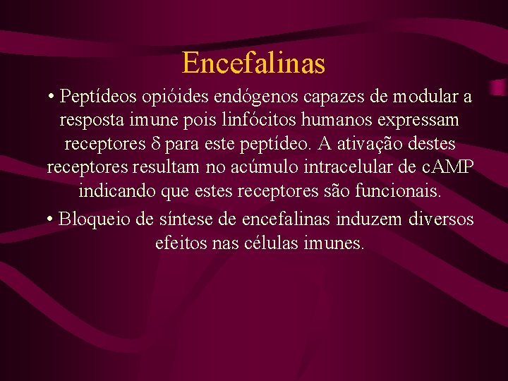 Encefalinas • Peptídeos opióides endógenos capazes de modular a resposta imune pois linfócitos humanos