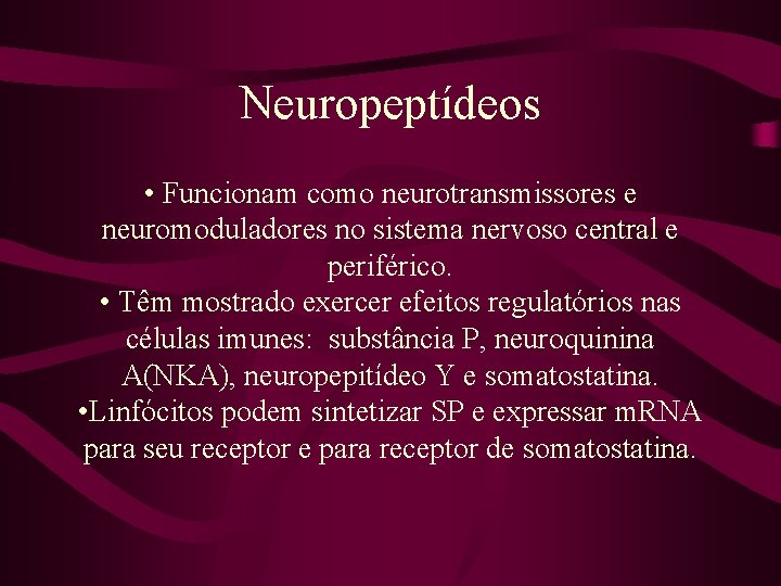 Neuropeptídeos • Funcionam como neurotransmissores e neuromoduladores no sistema nervoso central e periférico. •