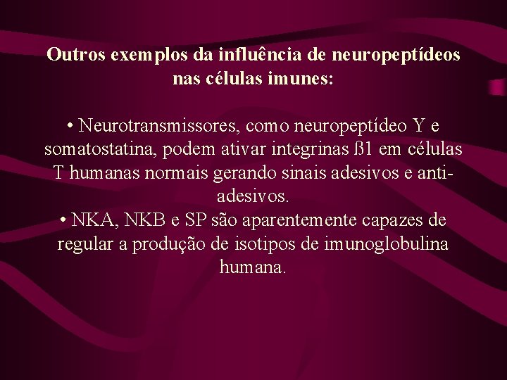 Outros exemplos da influência de neuropeptídeos nas células imunes: • Neurotransmissores, como neuropeptídeo Y