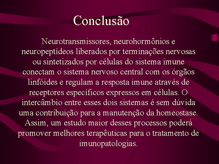 Conclusão Neurotransmissores, neurohormônios e neuropeptídeos liberados por terminações nervosas ou sintetizados por células do