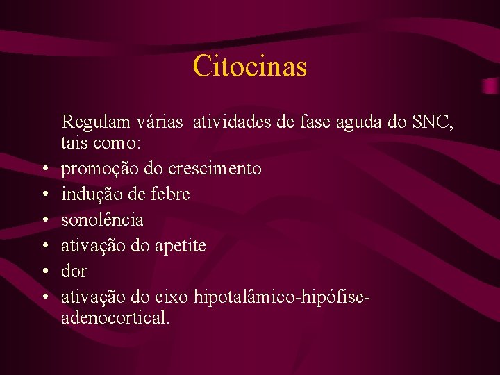 Citocinas • • • Regulam várias atividades de fase aguda do SNC, tais como: