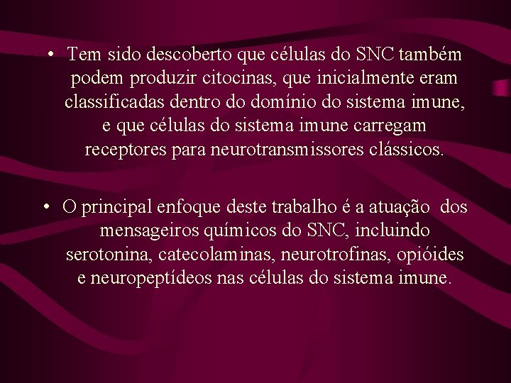  • Tem sido descoberto que células do SNC também podem produzir citocinas, que