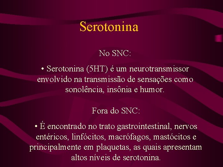 Serotonina No SNC: • Serotonina (5 HT) é um neurotransmissor envolvido na transmissão de