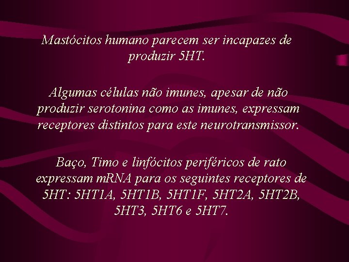 Mastócitos humano parecem ser incapazes de produzir 5 HT. Algumas células não imunes, apesar