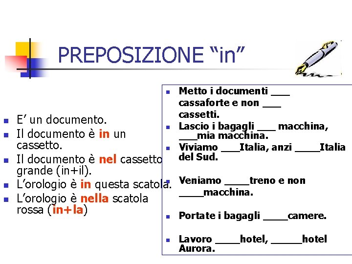PREPOSIZIONE “in” n n n Metto i documenti ___ cassaforte e non ___ cassetti.