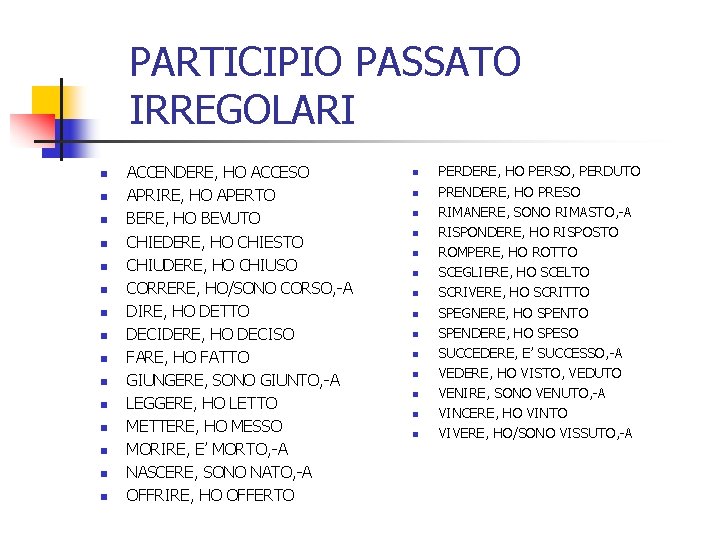 PARTICIPIO PASSATO IRREGOLARI n n n n ACCENDERE, HO ACCESO APRIRE, HO APERTO BERE,