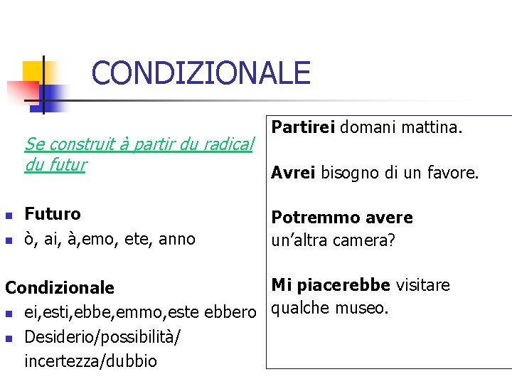 CONDIZIONALE Se construit à partir du radical du futur n n Futuro ò, ai,