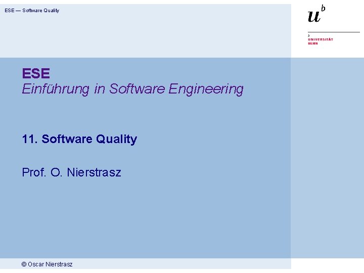 ESE — Software Quality ESE Einführung in Software Engineering 11. Software Quality Prof. O.