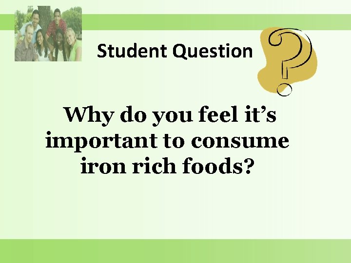 Student Question Why do you feel it’s important to consume iron rich foods? 