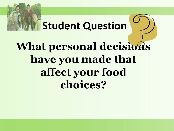 Student Question What personal decisions have you made that affect your food choices? 