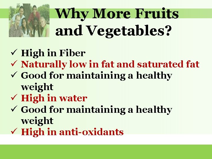 Why More Fruits and Vegetables? ü High in Fiber ü Naturally low in fat