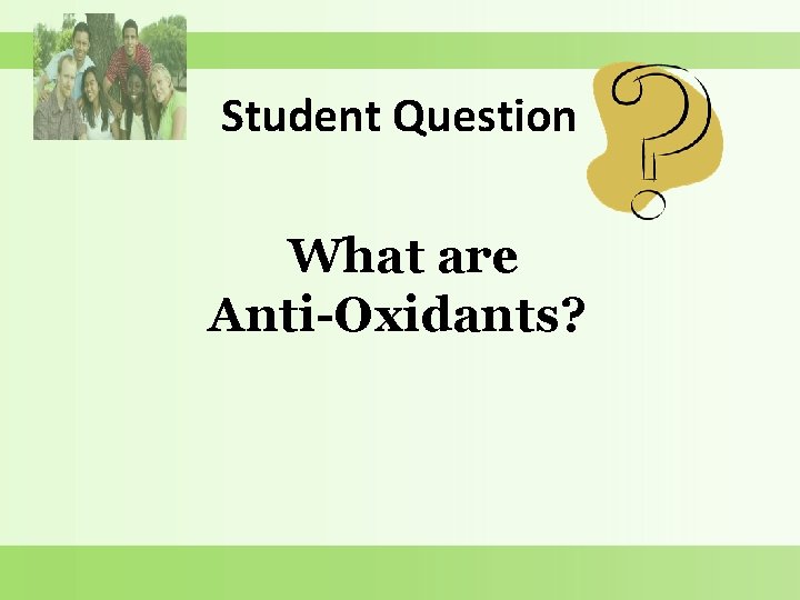 Student Question What are Anti-Oxidants? 