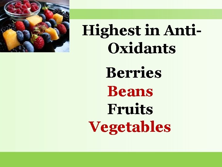 Highest in Anti. Oxidants Berries Beans Fruits Vegetables 