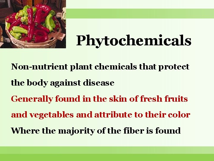 Phytochemicals Non-nutrient plant chemicals that protect the body against disease Generally found in the