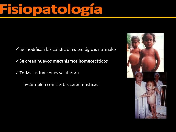 üSe modifican las condiciones biológicas normales üSe crean nuevos mecanismos homeostáticos üTodas las funciones