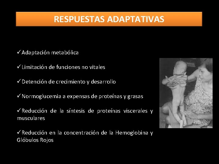 RESPUESTAS ADAPTATIVAS üAdaptación metabólica üLimitación de funciones no vitales üDetención de crecimiento y desarrollo