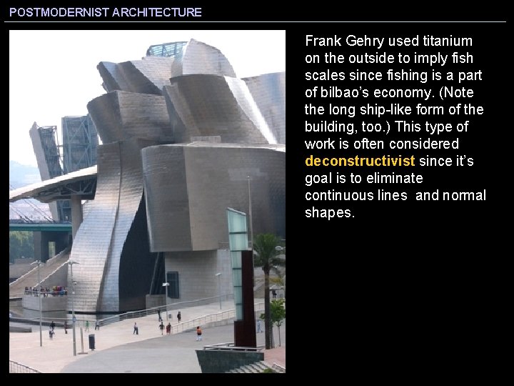 POSTMODERNIST ARCHITECTURE Frank Gehry used titanium on the outside to imply fish scales since
