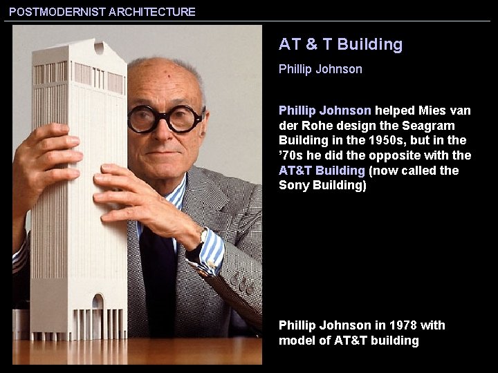 POSTMODERNIST ARCHITECTURE AT & T Building Phillip Johnson helped Mies van der Rohe design