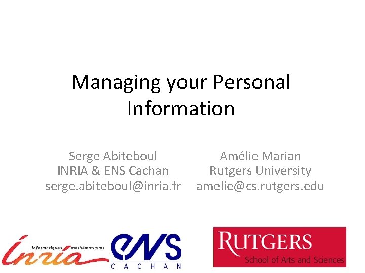 Managing your Personal Information Serge Abiteboul INRIA & ENS Cachan serge. abiteboul@inria. fr Amélie