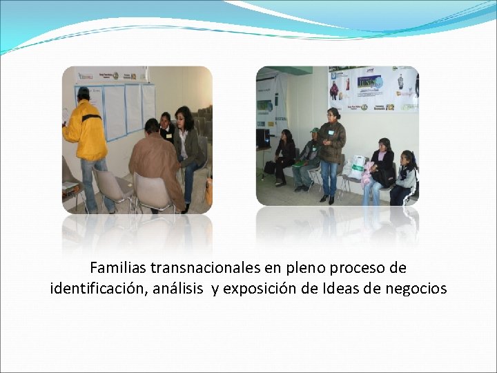 Familias transnacionales en pleno proceso de identificación, análisis y exposición de Ideas de negocios