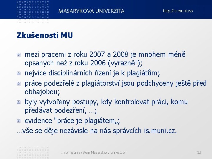 http: //is. muni. cz/ Zkušenosti MU mezi pracemi z roku 2007 a 2008 je