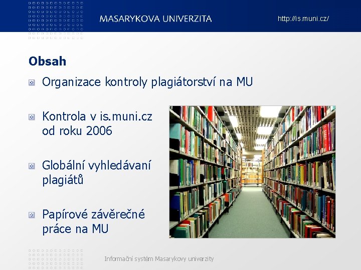 http: //is. muni. cz/ Obsah Organizace kontroly plagiátorství na MU Kontrola v is. muni.