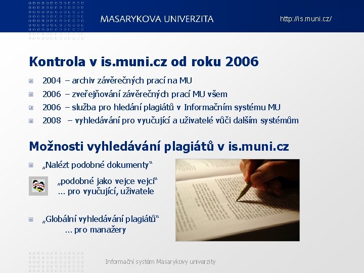 http: //is. muni. cz/ Kontrola v is. muni. cz od roku 2006 2004 –